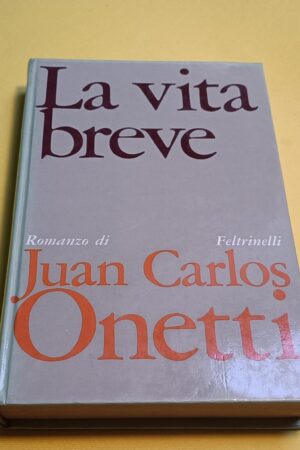 Juan Carlos Onetti, La vita breve, Feltrinelli - 1^ ed. 1970