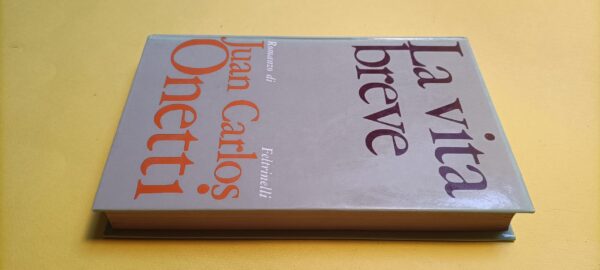 Juan Carlos Onetti, La vita breve, Feltrinelli - 1^ ed. 1970 - immagine 5