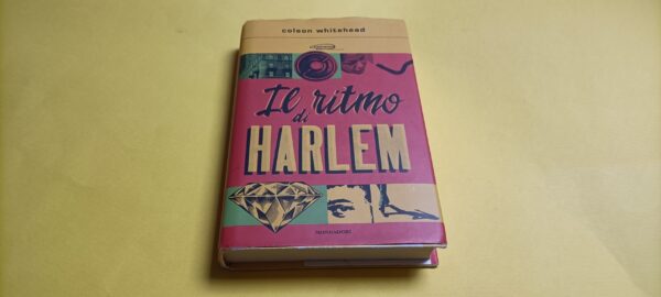 Colson Whitehead, Il ritmo di Harlem, Mondadori - 1^ ed. 2021