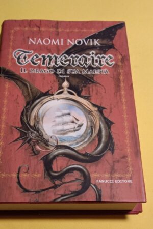Naomi Novik, Temeraire il drago di sua maestà, Fanucci - 1^ ed. 2007