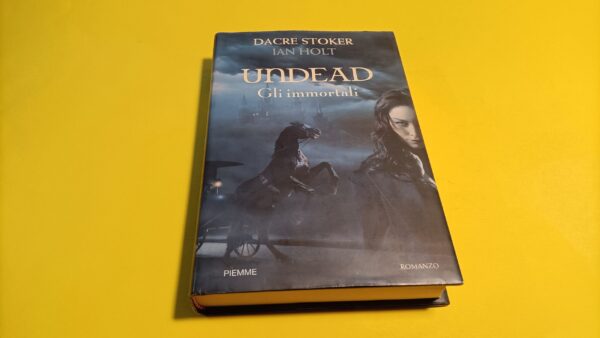 Stoker/Holt, Undead Gli Immortali, Piemme - 1^ ed. 2009