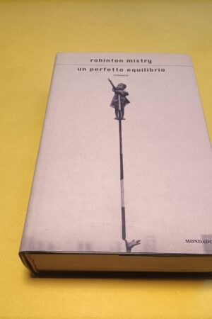 Rohinton Mistry, Un perfetto equilibrio, Mondadori - 1^ ed. 2002