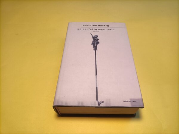 Rohinton Mistry, Un perfetto equilibrio, Mondadori - 1^ ed. 2002