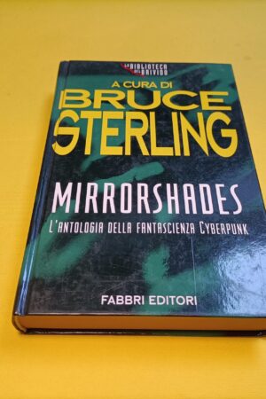 Mirrorshades a cura di Bruce Sterling, Fabbri Editori La Biblioteca del Brivido