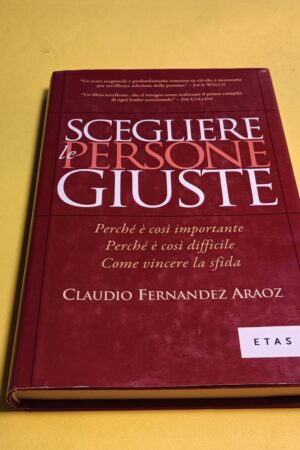 Claudio Fernandez Araoz, Scegliere le persone giuste, ETAS - 1^ ed. 2010