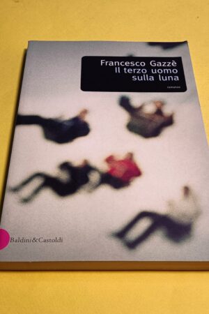 Francesco Gazzè, Il terzo uomo sulla luna, Baldini & Castoldi - 1^ ed. 2002