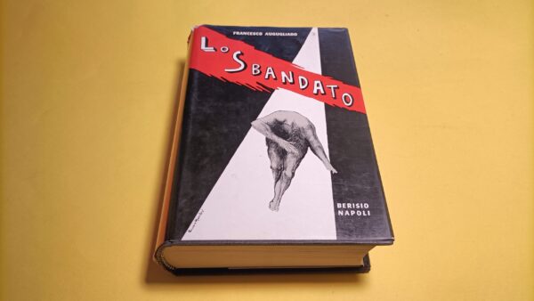 Francesco Augugliaro, Lo sbandato, Berisio Editore - 1^ ed. 1972 autografato