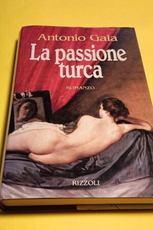 Antonio Gala, La passione turca, Rizzoli - 1^ ed. 1995