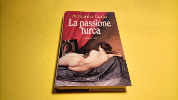 Antonio Gala, La passione turca, Rizzoli - 1^ ed. 1995