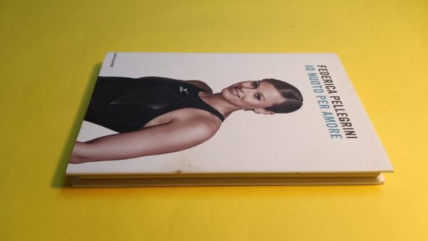 Federica Pellegrini, Io nuoto per amore, Mondadori - 1^ ed. 2009 - immagine 5