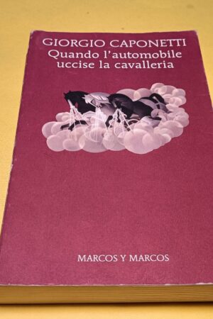 Giorgio Caponetti, Quando l'automobile uccise la cavalleria, Marcos y Marcos