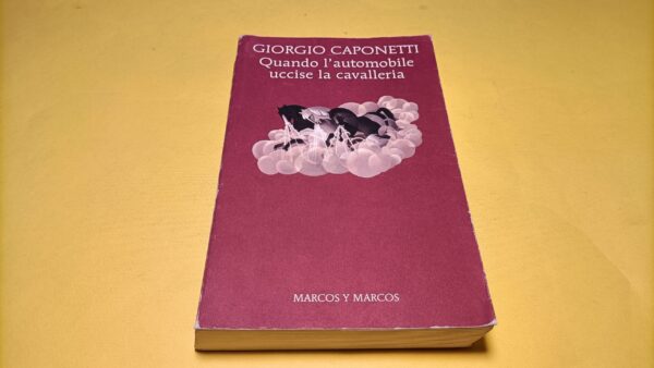 Giorgio Caponetti, Quando l'automobile uccise la cavalleria, Marcos y Marcos