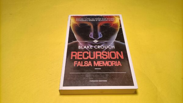 Blake Crouch, Recursion - Falsa memoria, Fanucci - 1^ ed. 2020