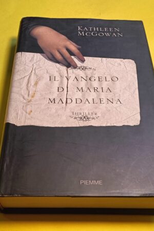 Kathleen McGowan, Il vangelo di Maria Maddalena, Piemme - 1^ ed. 2007