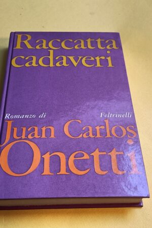 Juan Carlos Onetti, Raccattacadaveri, Feltrinelli - 1^ ed. 1969