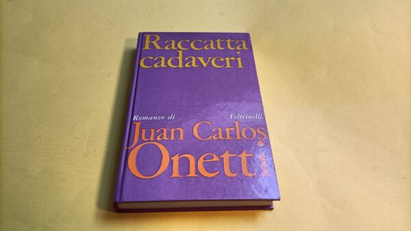 Juan Carlos Onetti, Raccattacadaveri, Feltrinelli - 1^ ed. 1969