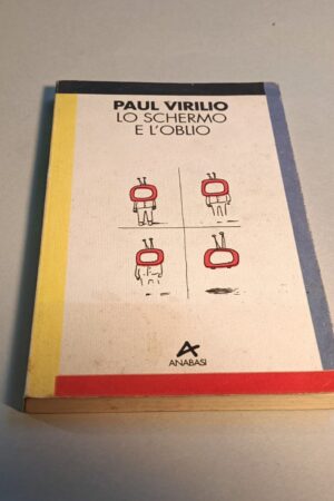 Paul Virilio, Lo schermo e l'oblio, Anabasi - 1^ ed. 1994