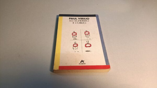Paul Virilio, Lo schermo e l'oblio, Anabasi - 1^ ed. 1994