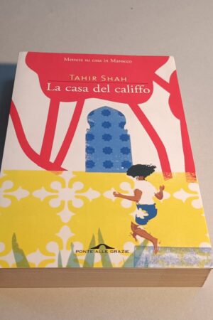 Tahir Shah, La casa del califfo, Ponte alle Grazie - 1^ edizione 2007