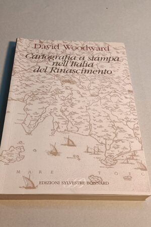 David Woodward, Cartografia a stampa nell'Italia del Rinascimento, Ed. Sylvestre Bonnard