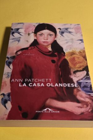 Ann Patchett, La casa olandese, Ponte alle Grazie - 1^ ed. 2021