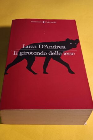 Luca D'Andrea, Il girotondo delle iene, Feltrinelli - 1^ ed. 2022