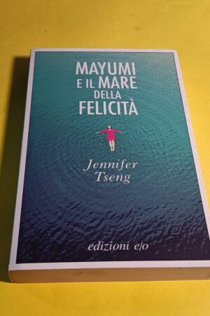 Jennifer Tseng, Mayumi e il mare della felicità, Edizioni e/o - 1^ ed. 2016