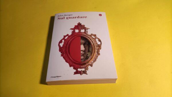John Berger, Sul guardare, Il Saggiatore