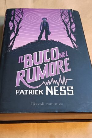Patrick Ness, Il buco nel Rumore (Chaos Walking vol. 1), Rizzoli - 1^ ed. 2008