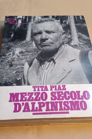 Tita Piaz, Mezzo secolo d'Alpinismo, Melograno Edizioni