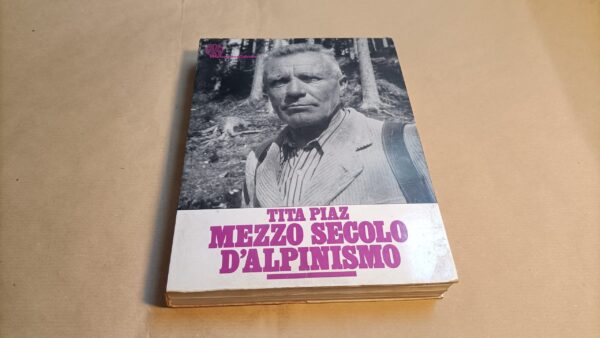 Tita Piaz, Mezzo secolo d'Alpinismo, Melograno Edizioni