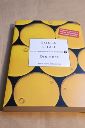 Sonia Shah, Oro nero - breve storia del petrolio, P.B. Oscar Mondadori
