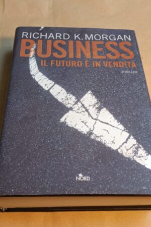 Richard K. Morgan, Business il futuro è in vendita, Editrice Nord - 1^ ed. 2006