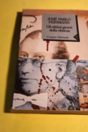 José Pablo Feinmann, Gli ultimi giorni della vittima, Feltrinelli - 1^ ed. 1993