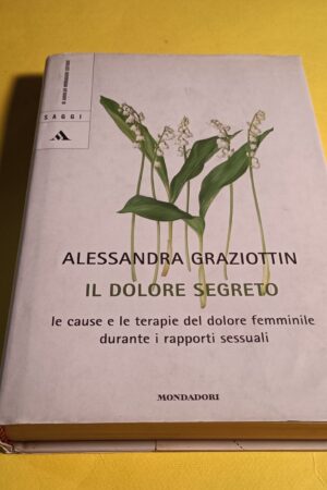 Alessandra Graziottin, Il dolore segreto, Mondadori - 1^ ed. 2005