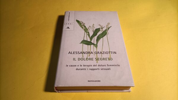 Alessandra Graziottin, Il dolore segreto, Mondadori - 1^ ed. 2005
