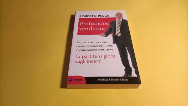 Roberto Pesce, Professione venditore, Sperling & Kupfer - 1^ ed. 2006