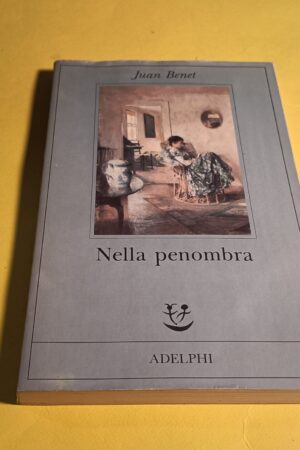 Juan Benet, Nella penombra, Adelphi - 1^ ed. 1991