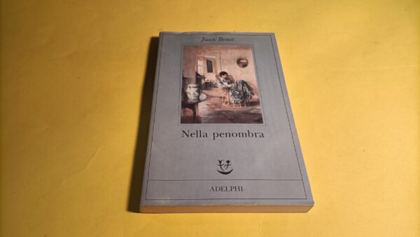 Juan Benet, Nella penombra, Adelphi - 1^ ed. 1991