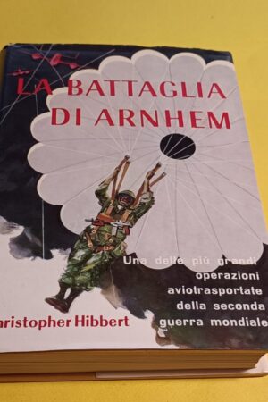 Christopher Hibbert, La battaglia di Arnhem, Baldini & Castoldi - 1^ ed. 1965