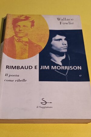 Wallace Fowlie, Rimbaud e Jim Morrison - Il poeta come ribelle, Il Saggiatore