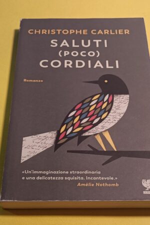 Christophe Carlier, Saluti (poco) cordiali, Guanda - 1^ ed. 2019