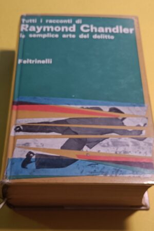 Tutti i racconti di Raymond Chandler - La semplice arte del delitto, 2^ ed.