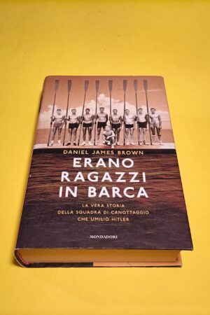 Daniel James Brown, Erano ragazzi in barca, Mondadori - 1^ ed. 2015