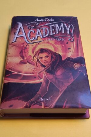 Amelia Drake, The Academy - Libro terzo, Rizzoli - 1^ ed. 2016