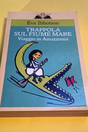 Eva Ibbotson, Trappola sul fiume mare (viaggio in Amazzonia), Salani
