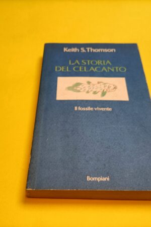 Keith S. Thomson, La storia del celacanto, Bompiani - 1^ ed. 1993