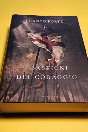 Franco Forte, I bastioni del coraggio, Mondadori - 1^ ed. 2010