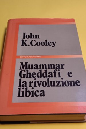 John K. Cooley, Muammar Gheddafi e la rivoluzione libica, Ed. Corno 1^ ed. 1983