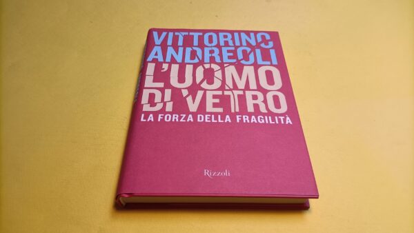 Vittorino Andreoli, L'uomo di vetro, Rizzoli - 1^ ed. 2008